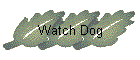 Watch Dog